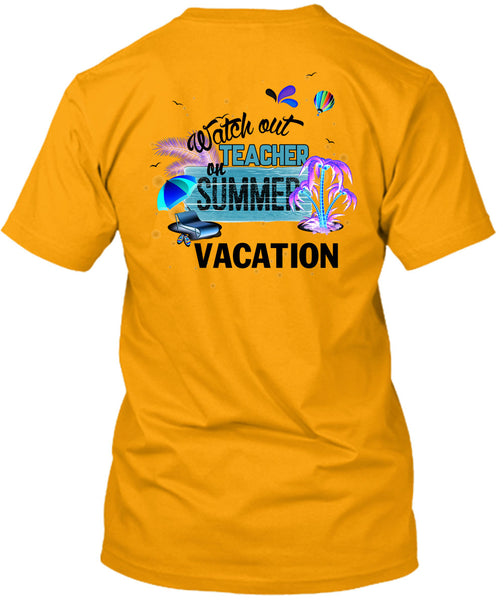Watch Out Teacher On Summer Vacation T Shirt, I Love Teacher T Shirt