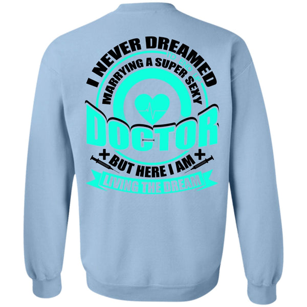 I Love Doctor T Shirt, Marrying A Doctor Sweatshirt