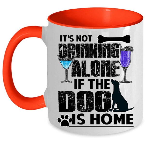 The Dog Is Home Coffee Mug, It's Not Drinking Alone Accent Mug