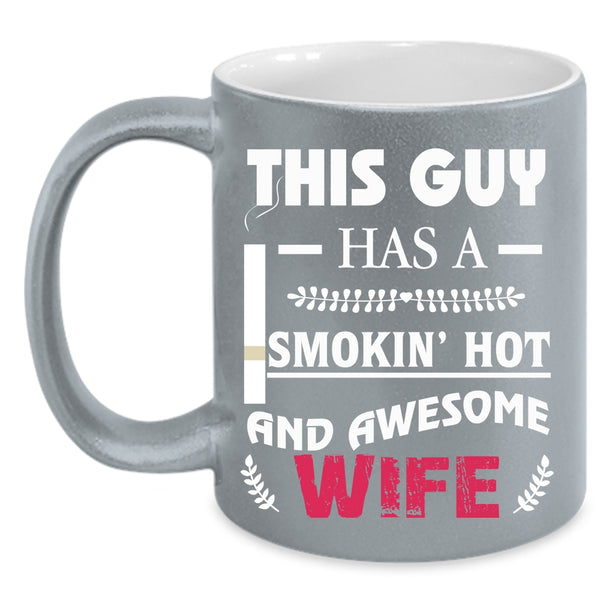 This Guy Has A Hot And Awesome Wife Coffee Mug, Cool Just Married Coffee Cup