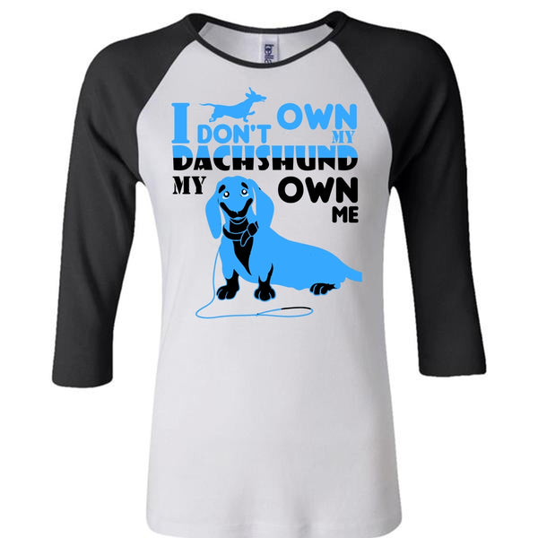 I Don't Own My Dachshund My Own Me T Shirt, I Love Dog T Shirt, Favorite T Shirt