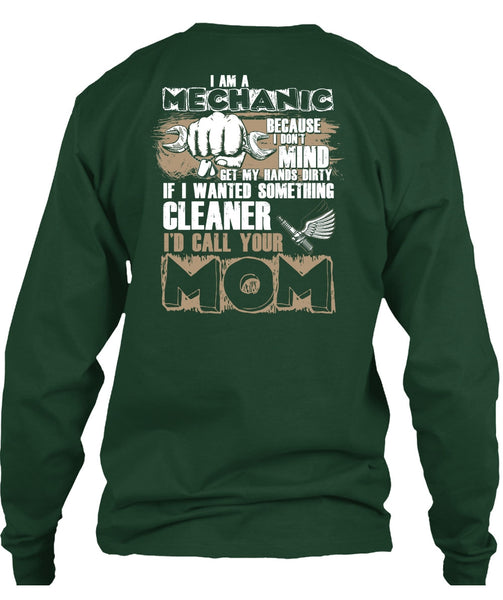 I Am A Mechanic T Shirt, I'd Call Your Mom T Shirt
