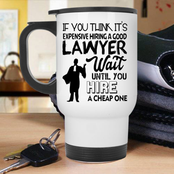 Gift For Lawyer Travel Mug, Hiring A Good Lawyer Mug