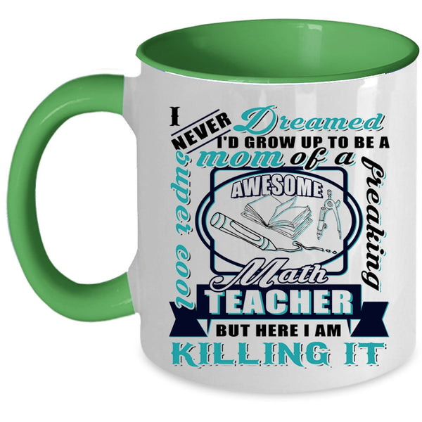 Awesome Math Teacher Coffee Mug, I'd Grow Up To Be A Mom Of A Math Teacher Accent Mug
