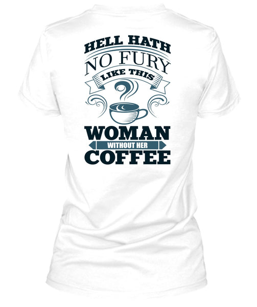 Woman Without Her Coffee T Shirt, I Love Coffee T Shirt