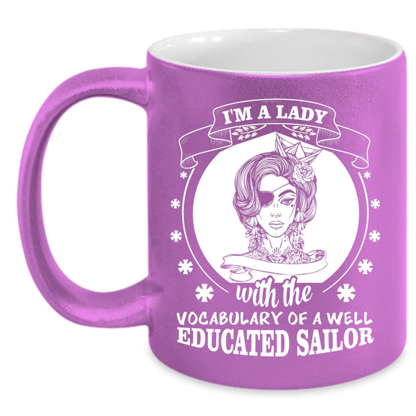 I'm A Lady With The Vocabulary of A Well Educated Sailor Cup