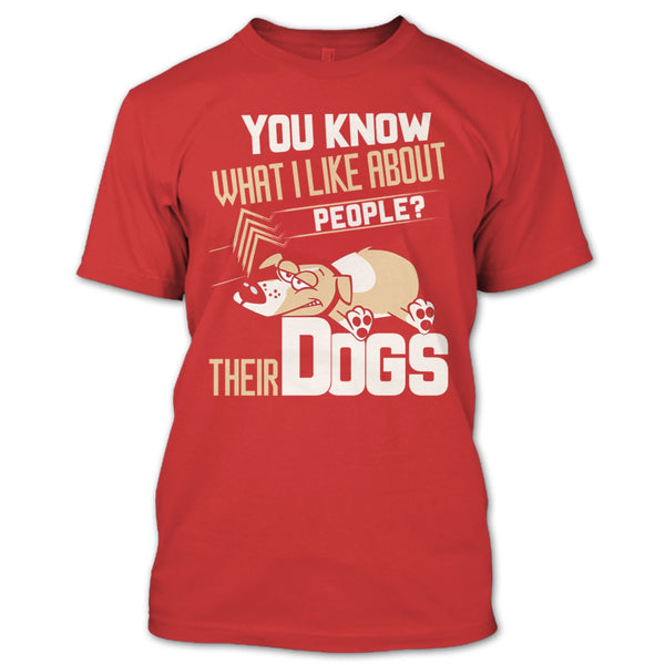 You Know what I Like About People T Shirt, Their Dogs T Shirt