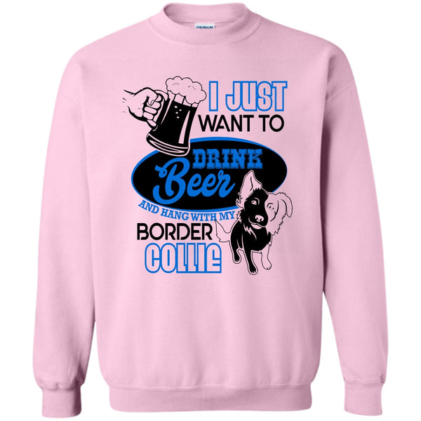 I Love Border Collie T Shirt, I Just Want To Drink Beer Sweatshirt