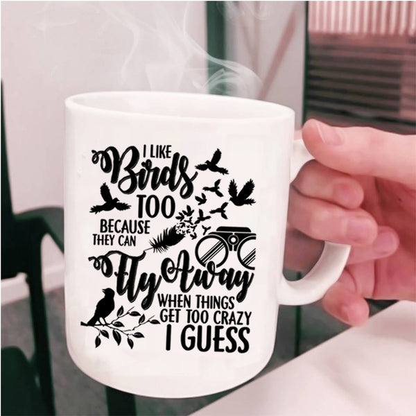 They Can Fly Away Coffee Mug, I Like Birds Too Cup