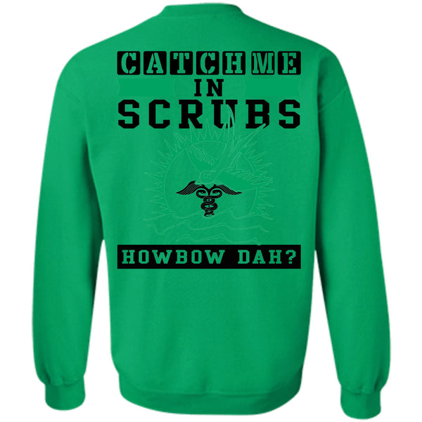 Being A Doctor T Shirt, Catch Me In Scrubs Howbow Dah Sweatshirt