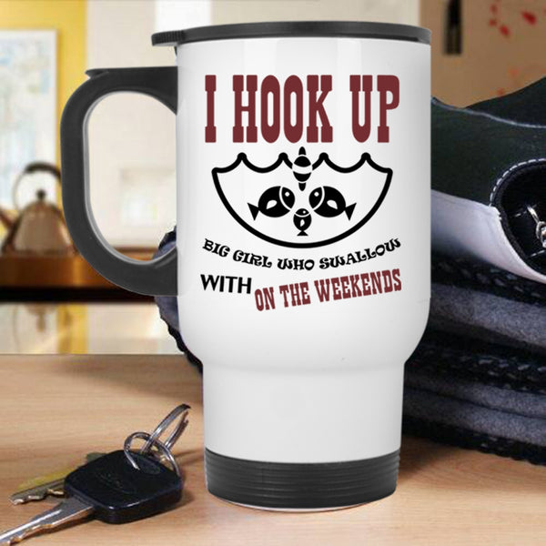 Swallow With On The Weekends Travel Mug, I Hook Up Big Girl Mug