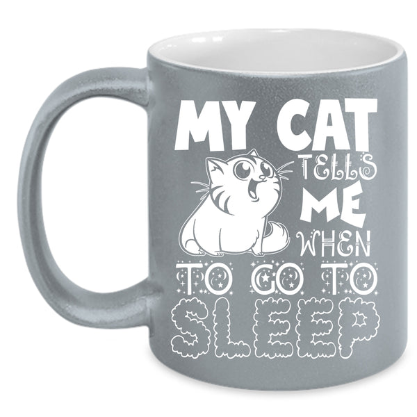 My Cat Tells Me When To Go To Sleep Coffee Mug, Cute Cats Coffee Cup