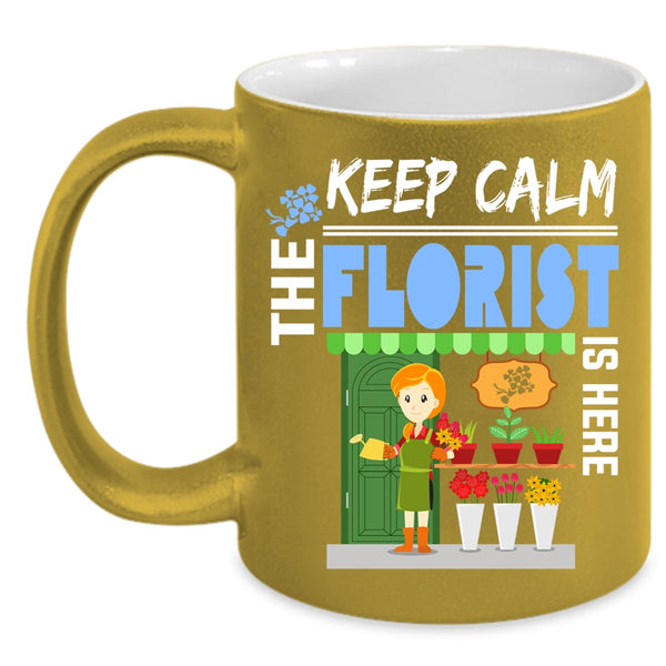 Keep Calm The Florist Is Here Coffee Mug, Cute Florist Coffee Cup