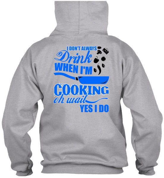 I Don't Always Drink T Shirt, I Love Cooking T Shirt