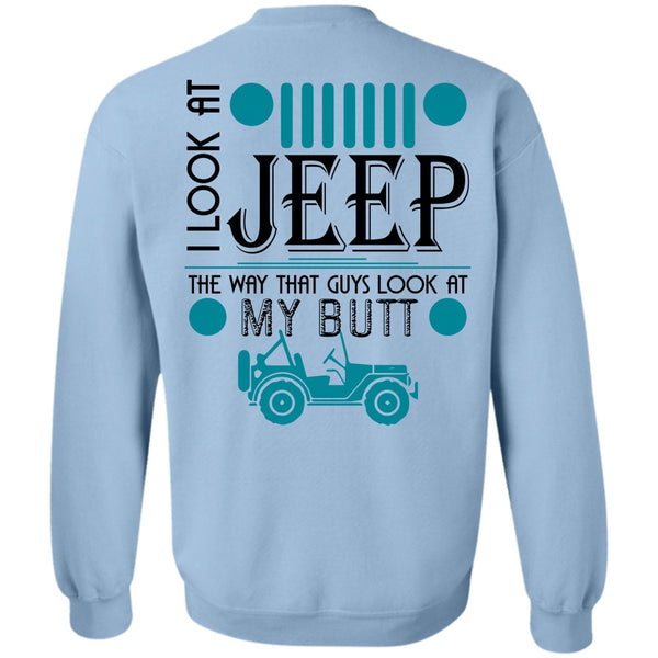 Being A Driver T Shirt, I Look At Jeep Sweatshirt
