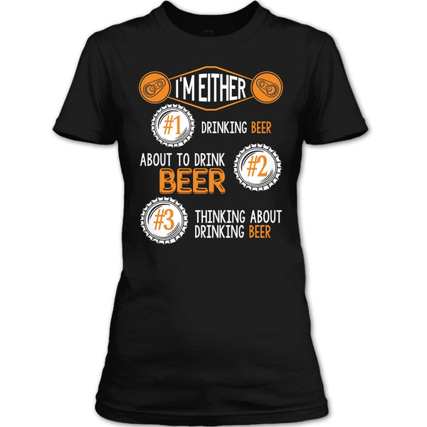 I'm Either Drinking Beer T Shirt, Thinking About Drinking Beer T Shirt