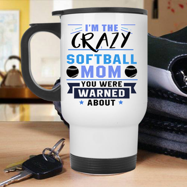 Awesome Softball Mom Travel Mug, I'm The Crazy Softball Mom Mug