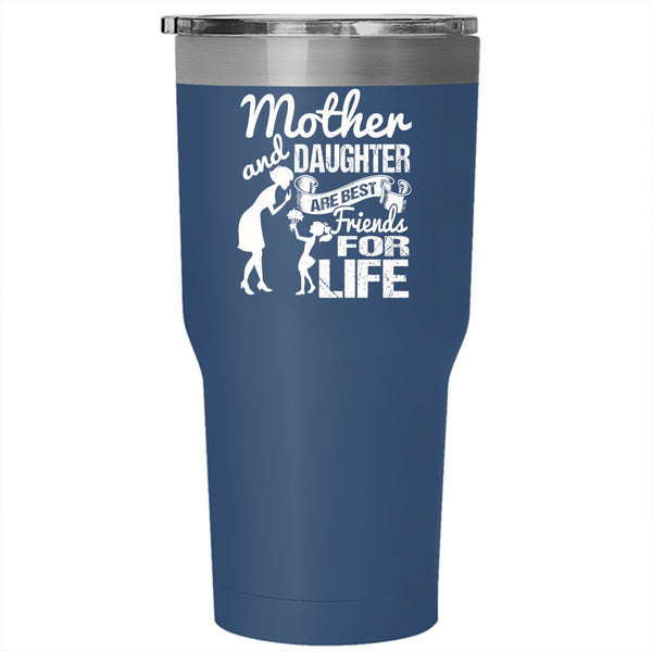 Mother And Daughter Are Best Friend For Life Tumbler 30 oz Stainless Steel, Family Travel Mug