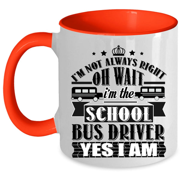 Funny School Bus Driver Coffee Mug, I'm The School Bus Driver Accent Mug