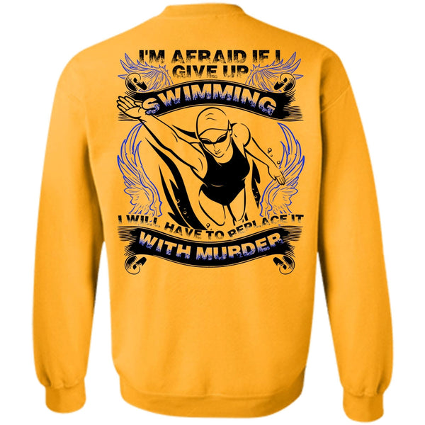 I Love Swimming T Shirt, I Give Up Swimming Sweatshirt
