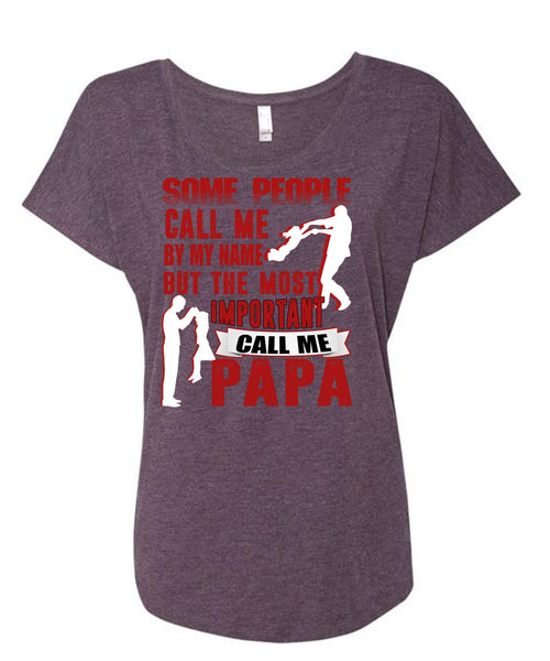 The Most Important Call Me Papa T Shirt, Call Me By My Name T Shirt, Cool Shirt (Ladies' Triblend Dolman Sleeve)