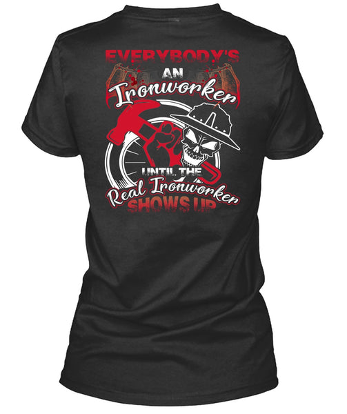 Everybody's An Ironworker T Shirt, Being An Ironworker T Shirt