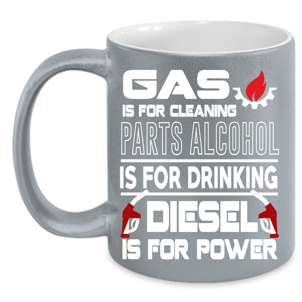 Gas Is For Cleaning Coffee Mug, Diesel Is For Power Coffee Cup