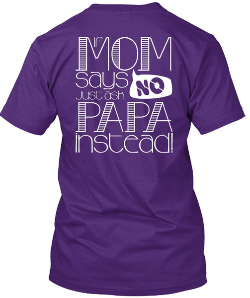 If Mom Says Just Ask Papa Instead T Shirt, Being A Mom T Shirt