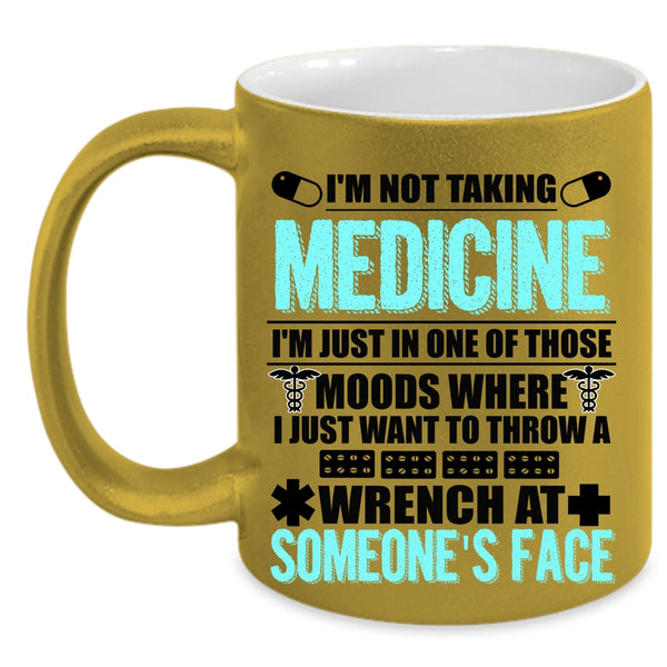 Cool Gift For Doctor Coffee Mug, I'm Not Taking Medicine Accent Mug