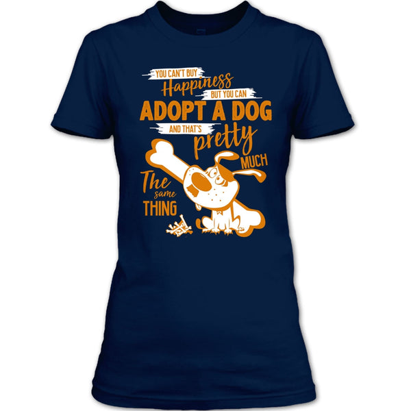 You Can't Buy Happiness T Shirt, But You Can Adopt A Dog T Shirt