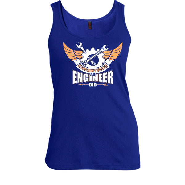 If God Didin't Build It T Shirt, An Engineer Did Tank Top