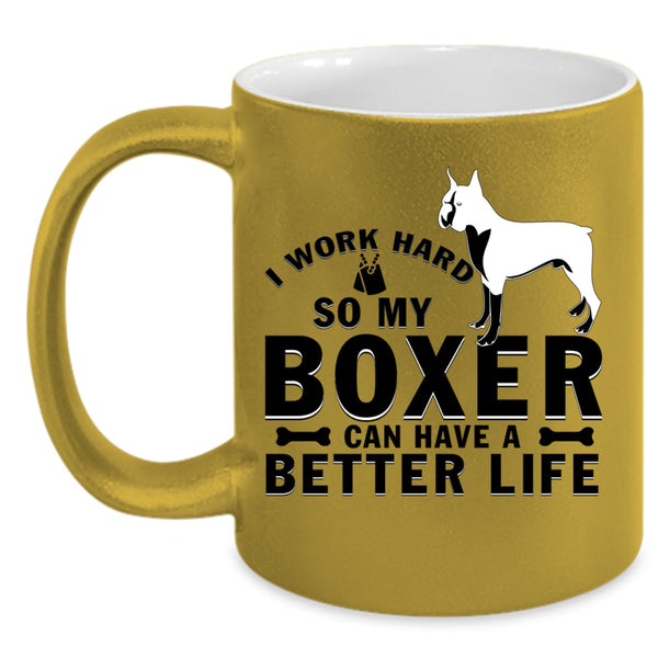 My Boxer Can Have A Better Life Coffee Mug, I Work Hard Accent Mug