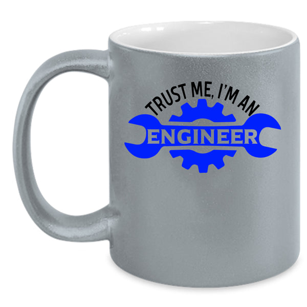 Cute Engineer Coffee Mug, Trust Me I'm An Engineer Accent Mug