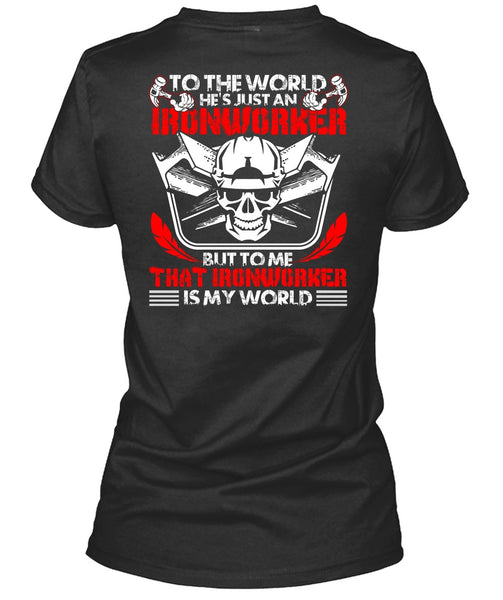 He's Just An Ironworker T Shirt, Ironworker Is My World T Shirt