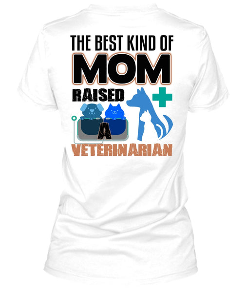The Best Kind Of Mom Raised A Veterinarian T Shirt, I Love My Dog T Shirt
