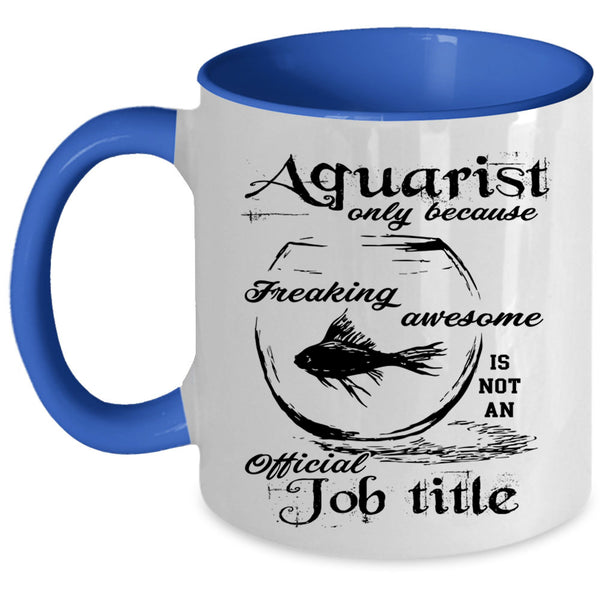 Not An Official Job Title Coffee Mug, Aquarist Accent Mug