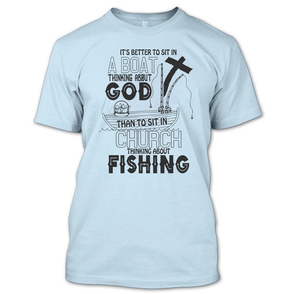 It's Better To Sit In A Boat T Shirt, I Love Fishing T Shirt