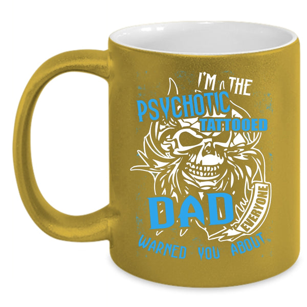 I'm The Psychotic Tattooed Dad Coffee Mug, Cool Tattooed Dad Coffee Cup