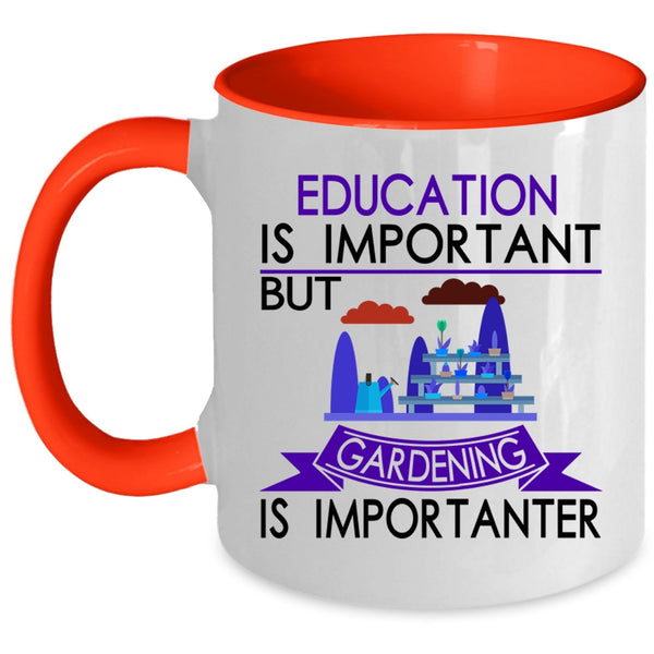 Gardening Is Importanter Coffee Mug, Education Is Important Accent Mug