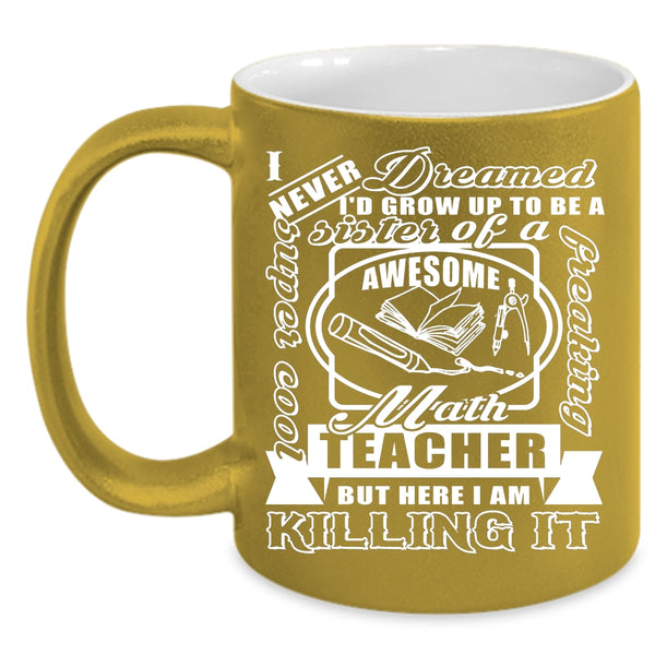 I'd Grow Up To Be A Sister Of A Math Teacher Coffee Mug, Cool Sister Coffee Cup
