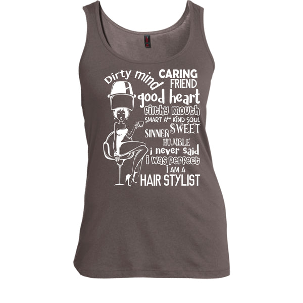 Dirty Mind T Shirt, I Am A Hair Stylist Tank Top