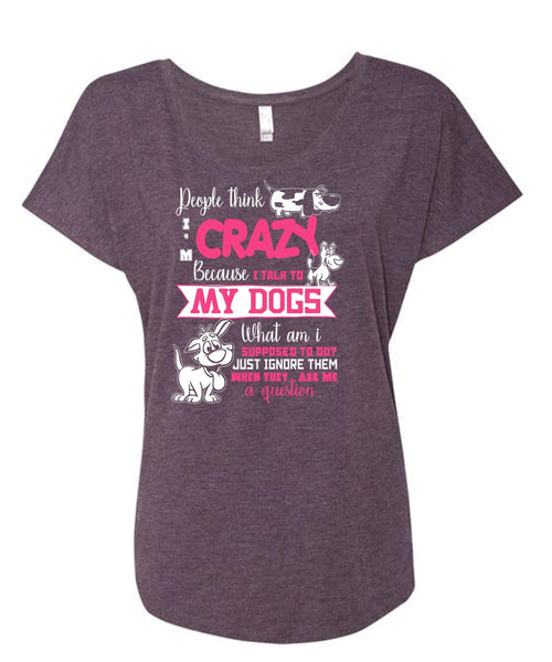 I Talk To My Dogs T Shirt, They Ask Me A Question T Shirt, Cool Shirt (Ladies' Triblend Dolman Sleeve)