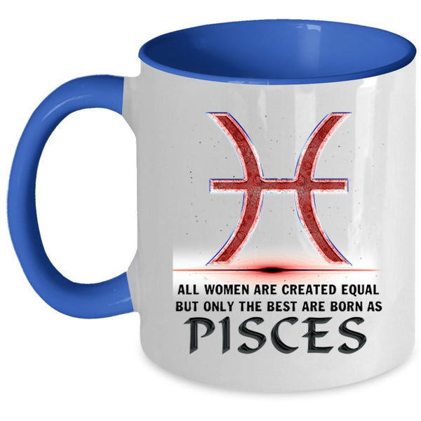 Cool Lady Coffee Mug, Only The Best Are Born As Pisces Accent Mug