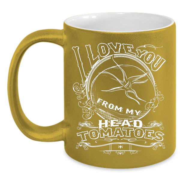 I Love You From My Head Tomatoes Coffee Mug, Cute Farmers Coffee Cup