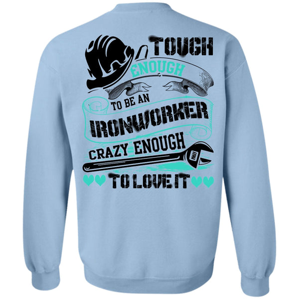 I Love Ironworker T Shirt, To Be An Ironworker Sweatshirt