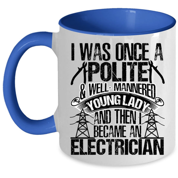 I Became An Electrician Coffee Mug, I Was Once A Polite And Young Lady Accent Mug