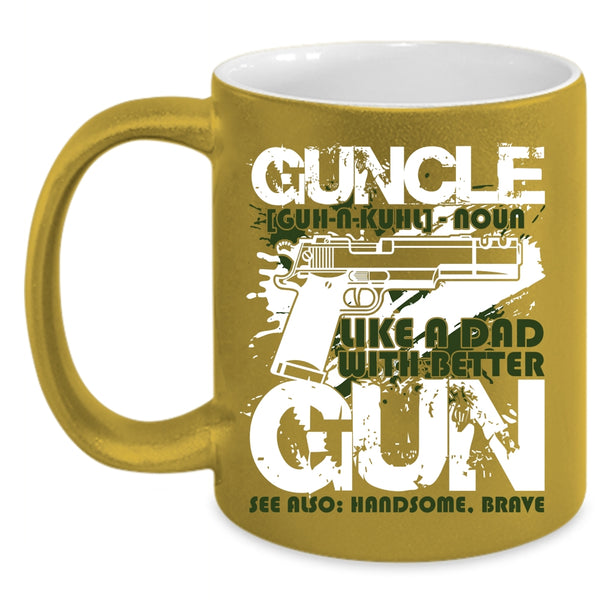 Guncle Coffee Mug, Like A Dad With Better Gun Coffee Cup