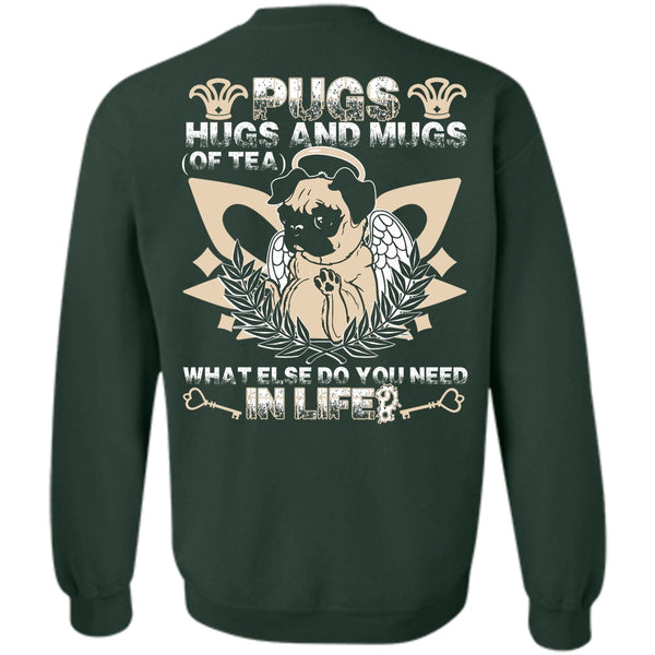 You Need In Life T Shirt, I Love Pug Sweatshirt