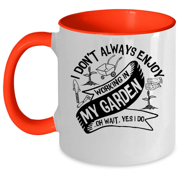 Funny Gardening Coffee Mug, I Always Enjoy Working In My Garden Accent Mug