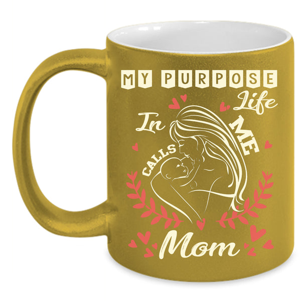 My Purpose In Life Calls Me Mom Coffee Mug, Cute Mom Coffee Cup